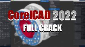 CorelCAD 2022 Full Active Miễn Phí - Video hướng dẫn