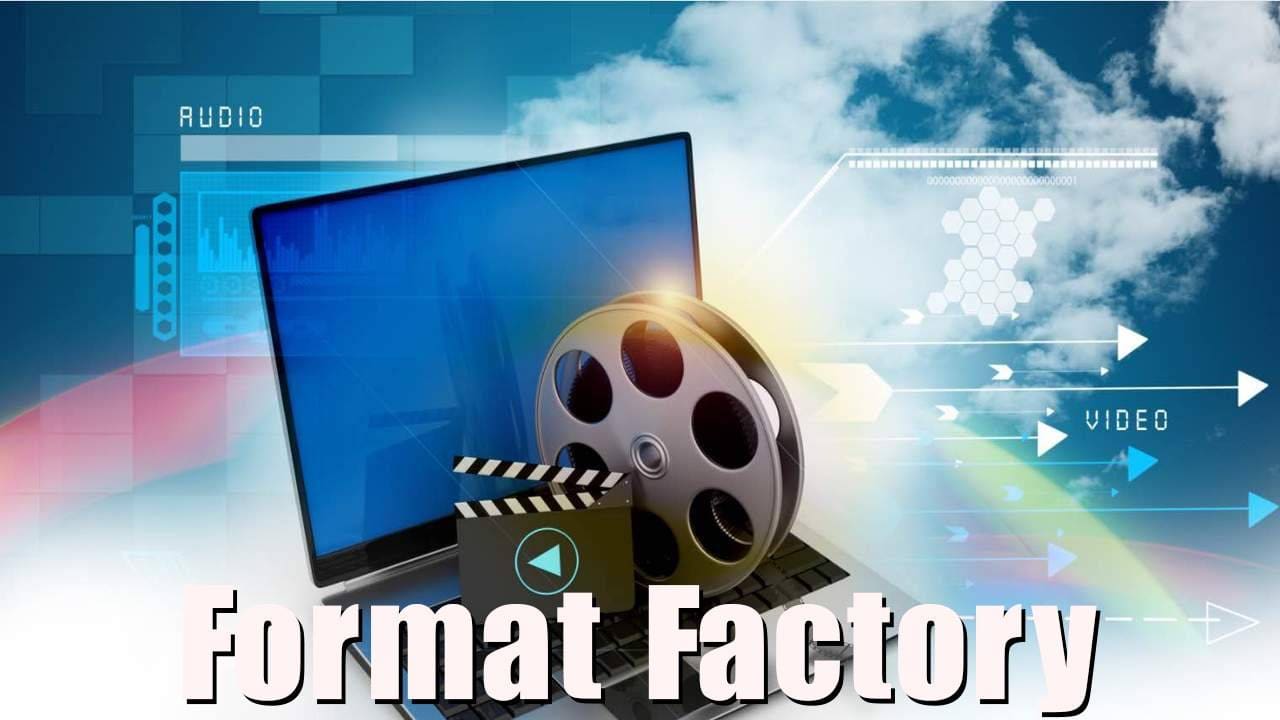 Format Factor Full 2021 – Chuyển đổi định dạng file media