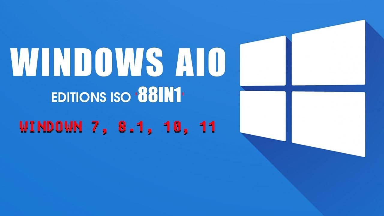 Windows AIO 88in1 Full Version Windown 7, 8.1, 10, 11